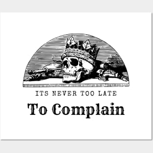 Its Never Too Late Too Complain Posters and Art